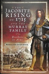 Jacobite Rising of 1715 and the Murray Family: Brothers in Arms hind ja info | Ajalooraamatud | kaup24.ee