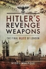 Hitler's Revenge Weapons: The Final Blitz of London цена и информация | Исторические книги | kaup24.ee