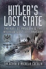 Hitler's Lost State: The Fall of Prussia and the Wilhelm Gustloff Tragedy цена и информация | Исторические книги | kaup24.ee