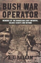 Bush War Operator: Memoirs of the Rhodesian Light Infantry, Selous Scouts and Beyond hind ja info | Ajalooraamatud | kaup24.ee