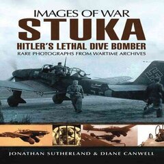 Stuka: Hitler's Lethal Dive Bomber (Images of War Series) цена и информация | Исторические книги | kaup24.ee