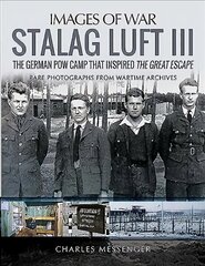 Stalag Luft III: Rare Photographs from Wartime Archives цена и информация | Исторические книги | kaup24.ee