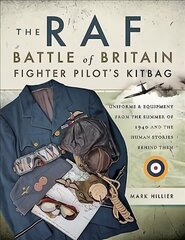 RAF Battle of Britain Fighter Pilots' Kitbag: The Ultimate Guide to the Uniforms, Arms and Equipment from the Summer of 1940 цена и информация | Исторические книги | kaup24.ee