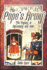 Pope's Army: The Papacy in Diplomacy and War цена и информация | Исторические книги | kaup24.ee