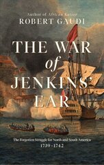 War of Jenkins' Ear: The Forgotten Struggle for North and South America: 1739-1742 цена и информация | Исторические книги | kaup24.ee