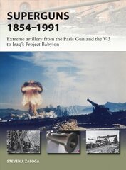 Superguns 1854-1991: Extreme artillery from the Paris Gun and the V-3 to Iraq's Project Babylon hind ja info | Ajalooraamatud | kaup24.ee