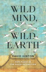 Wild Mind, Wild Earth: Our Place in the Sixth Extinction hind ja info | Ajalooraamatud | kaup24.ee