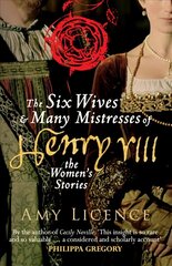 Six Wives & Many Mistresses of Henry VIII: The Women's Stories цена и информация | Исторические книги | kaup24.ee