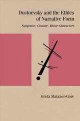 Dostoevsky and the Ethics of Narrative Form: Suspense, Closure, Minor Characters hind ja info | Ajalooraamatud | kaup24.ee