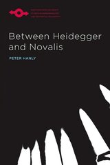 Between Heidegger and Novalis hind ja info | Ajalooraamatud | kaup24.ee