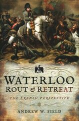 Waterloo: Rout and Retreat hind ja info | Ajalooraamatud | kaup24.ee