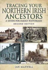 Tracing Your Northern Irish Ancestors - Second Edition: A Guide for Family Historians 2nd Revised edition цена и информация | Книги о питании и здоровом образе жизни | kaup24.ee