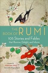 Book of Rumi: 105 Stories and Fables That Illumine, Delight, and Inform hind ja info | Luule | kaup24.ee