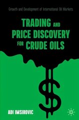 Trading and Price Discovery for Crude Oils: Growth and Development of International Oil Markets 1st ed. 2021 hind ja info | Majandusalased raamatud | kaup24.ee