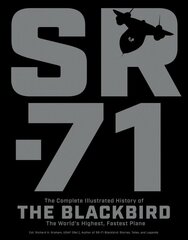 SR-71: The Complete Illustrated History of the Blackbird, The World's Highest, Fastest Plane New Edition with new cover & price цена и информация | Книги по социальным наукам | kaup24.ee