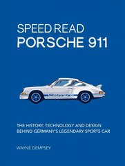 Speed Read Porsche 911: The History, Technology and Design Behind Germany's Legendary Sports Car, Volume 5 hind ja info | Ühiskonnateemalised raamatud | kaup24.ee