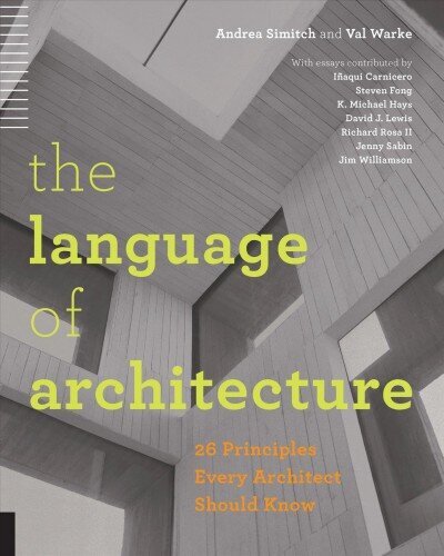 Language of Architecture: 26 Principles Every Architect Should Know hind ja info | Arhitektuuriraamatud | kaup24.ee