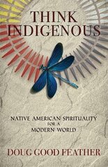 Think Indigenous: Native American Spirituality for a Modern World цена и информация | Книги по социальным наукам | kaup24.ee