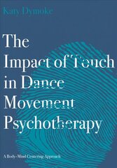 Impact of Touch in Dance Movement Psychotherapy: A Body-Mind Centering Approach New edition hind ja info | Majandusalased raamatud | kaup24.ee