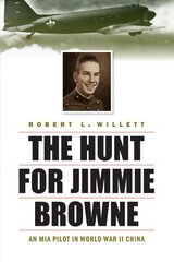Hunt for Jimmie Browne: An Mia Pilot in World War II China цена и информация | Исторические книги | kaup24.ee