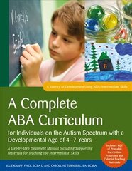 Complete ABA Curriculum for Individuals on the Autism Spectrum with a   Developmental Age of 4-7 Years: A Step-by-Step Treatment Manual Including Supporting Materials for Teaching   150 Intermediate Skills цена и информация | Книги по социальным наукам | kaup24.ee