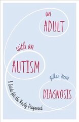 Adult with an Autism Diagnosis: A Guide for the Newly Diagnosed цена и информация | Книги по экономике | kaup24.ee