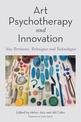 Art Psychotherapy and Innovation: New Territories, Techniques and Technologies hind ja info | Majandusalased raamatud | kaup24.ee