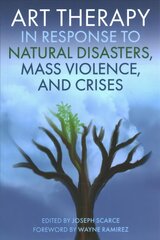 Art Therapy in Response to Natural Disasters, Mass Violence, and Crises цена и информация | Книги по экономике | kaup24.ee