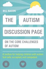 Autism Discussion Page on the core challenges of autism: A toolbox for helping children with autism feel safe, accepted, and competent hind ja info | Ühiskonnateemalised raamatud | kaup24.ee