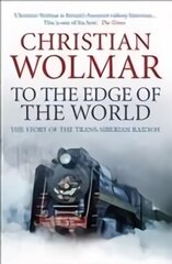 To the Edge of the World: The Story of the Trans-Siberian Railway Main цена и информация | Исторические книги | kaup24.ee