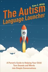 Autism Language Launcher: A Parent's Guide to Helping Your Child Turn Sounds and Words into Simple   Conversations цена и информация | Самоучители | kaup24.ee