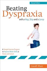 Beating Dyspraxia with a Hop, Skip and a Jump: A Simple Exercise Program to Improve Motor Skills at Home and School 2nd Revised edition цена и информация | Книги по социальным наукам | kaup24.ee