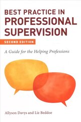 Best Practice in Professional Supervision, Second Edition: A Guide for the Helping Professions 2nd Revised edition цена и информация | Книги по социальным наукам | kaup24.ee