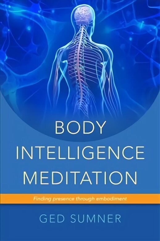 Body Intelligence Meditation: Finding presence through embodiment hind ja info | Eneseabiraamatud | kaup24.ee