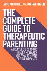 Complete Guide to Therapeutic Parenting: A Helpful Guide to the Theory, Research and What it Means for Everyday Life цена и информация | Самоучители | kaup24.ee