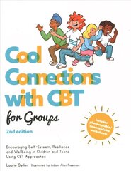 Cool Connections with CBT for Groups, 2nd edition: Encouraging Self-Esteem, Resilience and Wellbeing in Children and Teens   Using CBT Approaches цена и информация | Книги по экономике | kaup24.ee