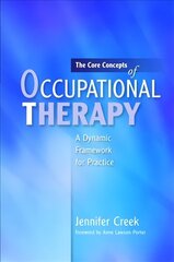 Core Concepts of Occupational Therapy: A Dynamic Framework for Practice hind ja info | Majandusalased raamatud | kaup24.ee