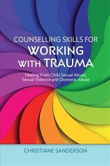 Counselling Skills for Working with Trauma: Healing From Child Sexual Abuse, Sexual Violence and Domestic Abuse hind ja info | Majandusalased raamatud | kaup24.ee