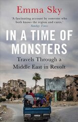 In A Time Of Monsters: Travels Through a Middle East in Revolt Main цена и информация | Биографии, автобиогафии, мемуары | kaup24.ee