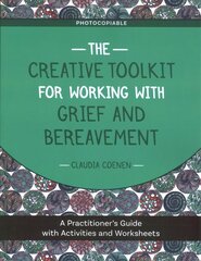Creative Toolkit for Working with Grief and Bereavement: A Practitioner's Guide with Activities and Worksheets hind ja info | Ühiskonnateemalised raamatud | kaup24.ee