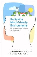 Designing Mind-Friendly Environments: Architecture and Design for Everyone цена и информация | Книги по экономике | kaup24.ee