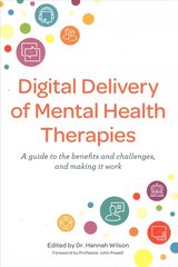 Digital Delivery of Mental Health Therapies: A guide to the benefits and challenges, and making it work цена и информация | Книги по экономике | kaup24.ee