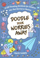 Doodle Your Worries Away: A CBT Doodling Workbook for Children Who Feel Worried or Anxious цена и информация | Книги для подростков и молодежи | kaup24.ee