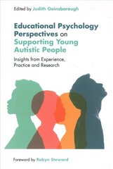 Educational Psychology Perspectives on Supporting Young Autistic People: Insights from Experience, Practice and Research hind ja info | Ühiskonnateemalised raamatud | kaup24.ee