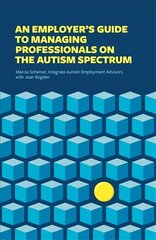 Employer's Guide to Managing Professionals on the Autism Spectrum цена и информация | Книги по экономике | kaup24.ee