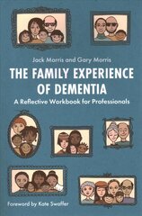 Family Experience of Dementia: A Reflective Workbook for Professionals hind ja info | Majandusalased raamatud | kaup24.ee