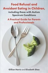 Food Refusal and Avoidant Eating in Children, including those with Autism Spectrum Conditions: A Practical Guide for Parents and Professionals hind ja info | Majandusalased raamatud | kaup24.ee