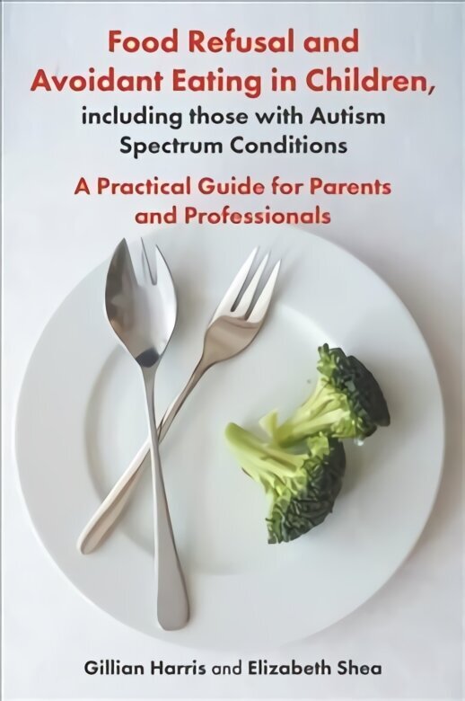 Food Refusal and Avoidant Eating in Children, including those with Autism Spectrum Conditions: A Practical Guide for Parents and Professionals цена и информация | Majandusalased raamatud | kaup24.ee