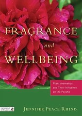 Fragrance and Wellbeing: Plant Aromatics and Their Influence on the Psyche цена и информация | Самоучители | kaup24.ee