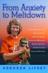 From Anxiety to Meltdown: How Individuals on the Autism Spectrum Deal with Anxiety, Experience Meltdowns, Manifest Tantrums, and How You Can Intervene Effectively hind ja info | Majandusalased raamatud | kaup24.ee